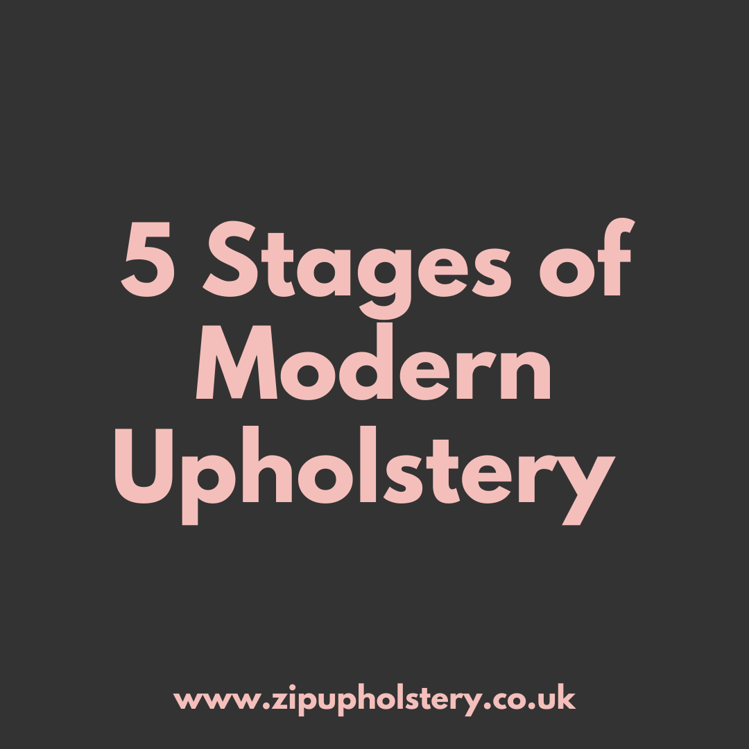 The 5 Stages of Modern Upholstery Zip Upholstery, Alcester Zip